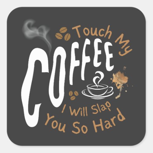 Touch My Coffee I Will Slap You So Hard Funny   Square Sticker