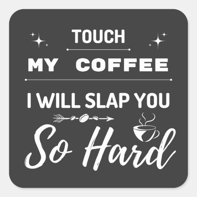 Touch My Coffee I Will Slap You So Hard Funny  Square Sticker (Front)