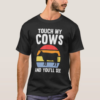 Touch My Cows And You'll See Cow Cows Farm T-Shirt