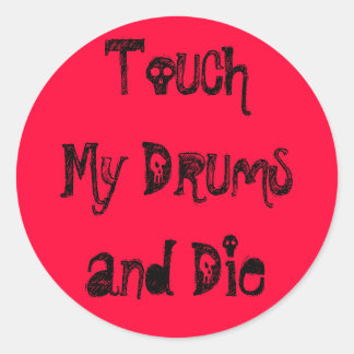 Touch my Drums and Die Classic Round Sticker