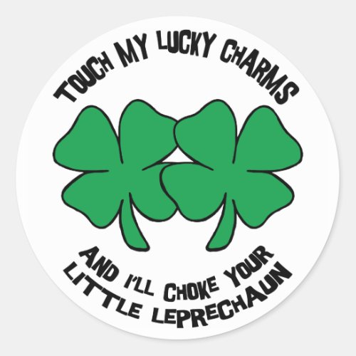 Touch My Lucky Charms _ Ill Choke Your Classic Round Sticker