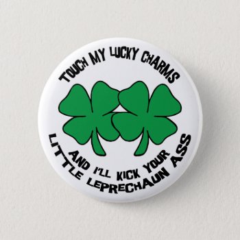 Touch My Lucky Charms - I'll Kick Your... Button by St_Patricks_Day_Gift at Zazzle