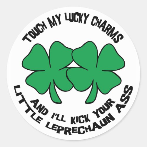 Touch My Lucky Charms _ Ill Kick Your Classic Round Sticker