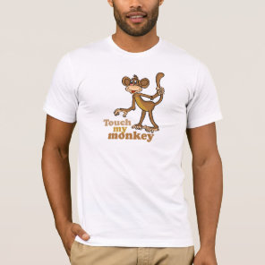 Touch my monkey T-Shirt