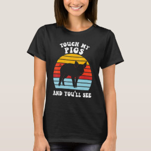 Touch My Pigs And You'll See Pig Farmer Animals T-Shirt