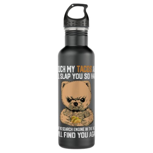 Touch My Tacos And I Will Slap You So Hard Bear  Stainless Steel Water Bottle