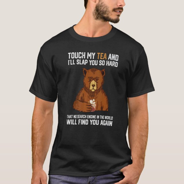 Touch My Tea And I Will Slap You So Hard Bear  1 T-Shirt (Front)