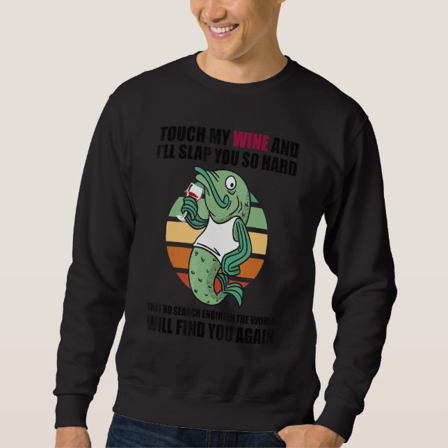 Touch My Wine And I Will Slap You so Hard Fish Sweatshirt (Front)