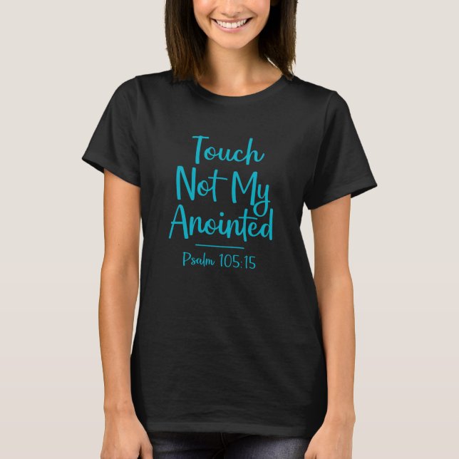 Touch Not My Anointed Christian Quote T-Shirt (Front)