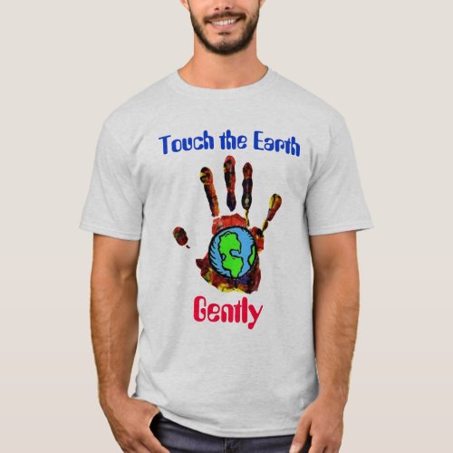 Touch the Earth Gently T_Shirt