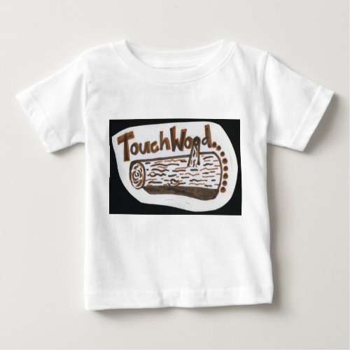 Touch Wood Baby T_Shirt