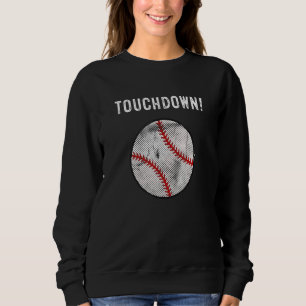 Touchdown Baseball Baseball Football Sweatshirt