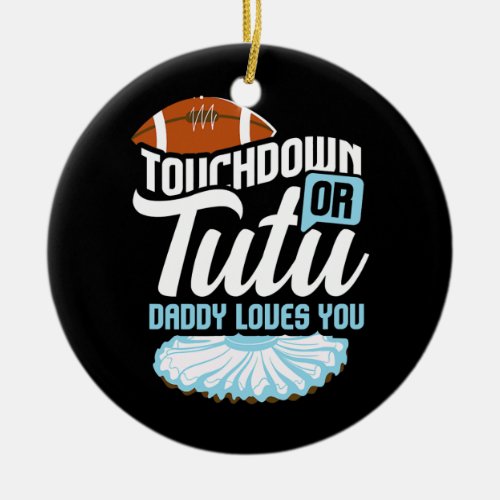 Touchdown or Tutu Daddy Loves You I Gender Reveal Ceramic Ornament