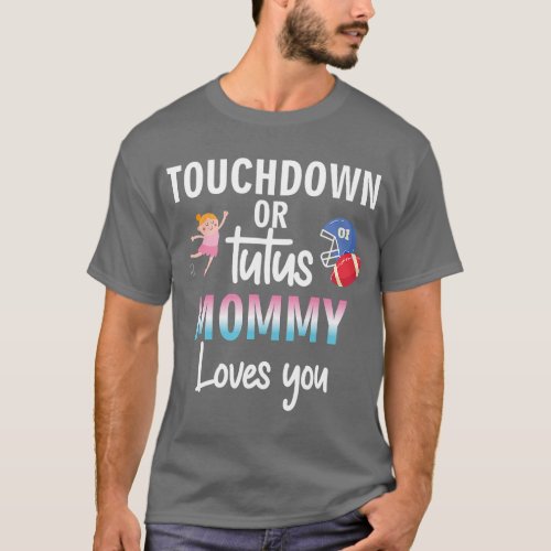 Touchdown Or Tutus Mommy Loves You Funny Gender Re T_Shirt