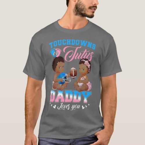 Touchdowns or Tutus Daddy Loves You Gender Reveal  T_Shirt