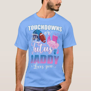 Touchdowns Or Tutus Daddy Loves You Gender Reveal T-Shirt