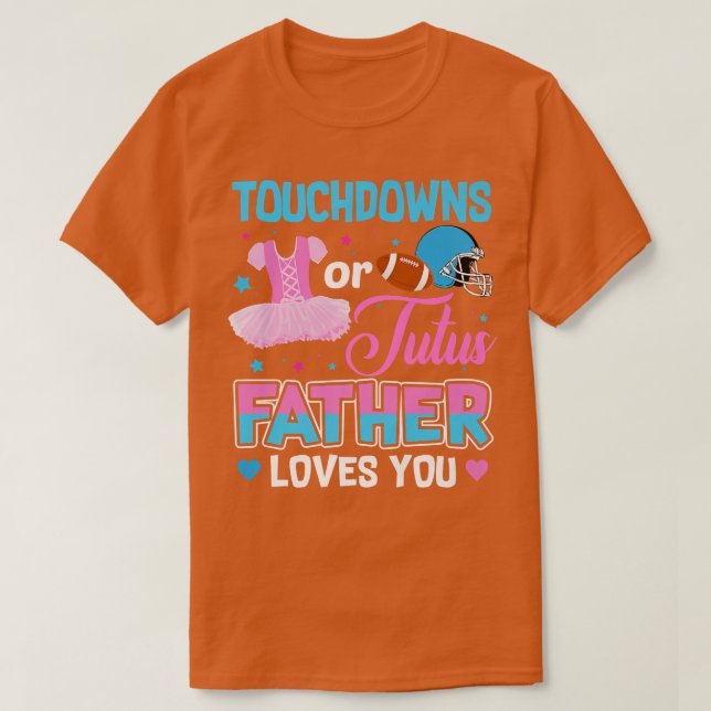 Touchdowns Or Tutus Father Loves You Gender Reveal T-Shirt (Design Front)