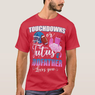Touchdowns Or Tutus Godfather Loves You Gender Rev T-Shirt