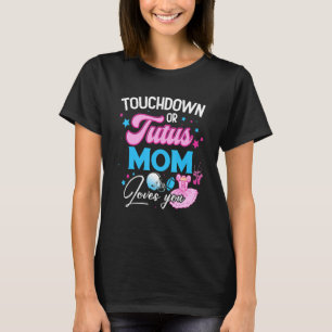 Touchdowns Or Tutus Mom Loves You Gender Reveal Fo T-Shirt