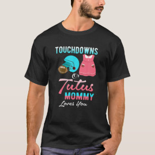 Touchdowns Or Tutus Mommy Loves You Funny Quote Ge T-Shirt