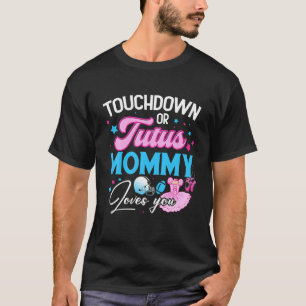 Touchdowns or Tutus Mommy Loves You Gender Reveal T-Shirt