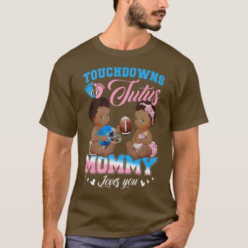 Touchdowns or Tutus Mommy Loves You Gender Reveal  T_Shirt