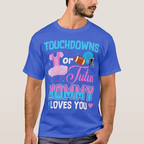 Touchdowns Or Tutus Mommy Loves You Gender Reveal  T_Shirt