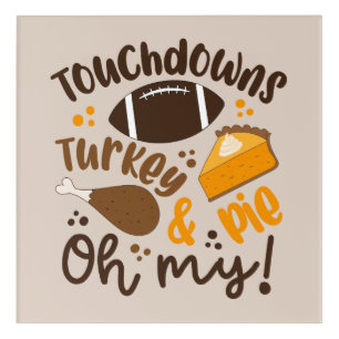 Touchdowns Turkey & Pie Oh My Acrylic Print