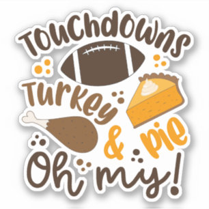 Touchdowns Turkey & Pie Oh My Sticker