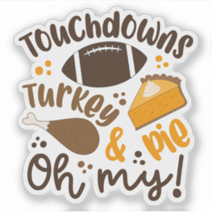 Touchdowns Turkey & Pie Oh My Sticker