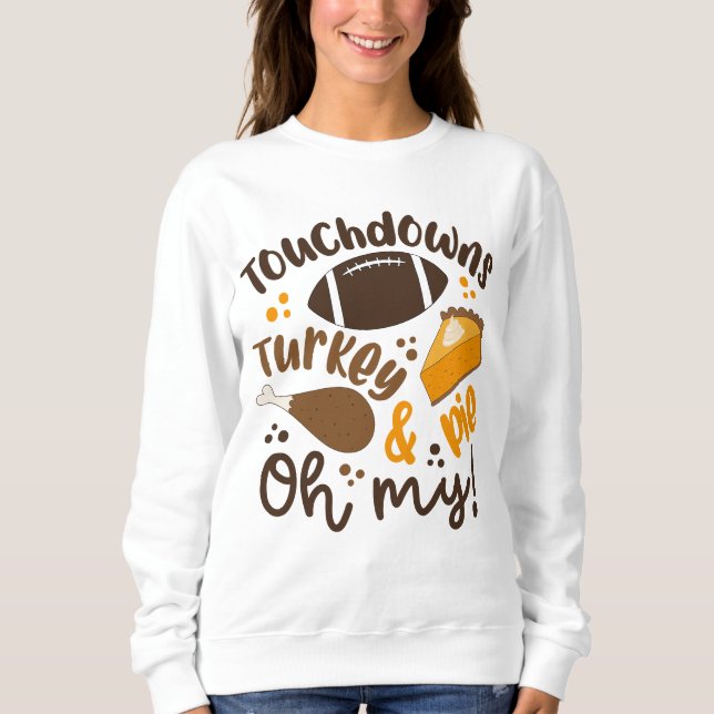 Touchdowns Turkey & Pie | Oh My Sweatshirt (Front)
