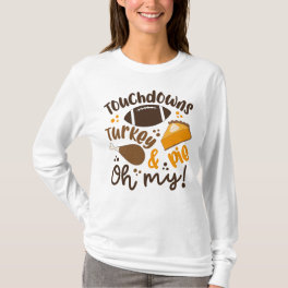 Touchdowns Turkey & Pie Oh My T-Shirt