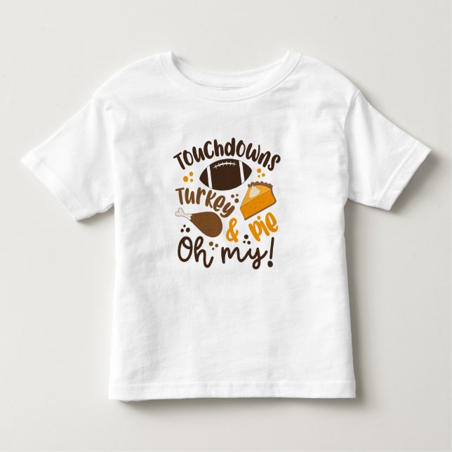 Touchdowns Turkey & Pie | Oh My Toddler T-shirt (Front)