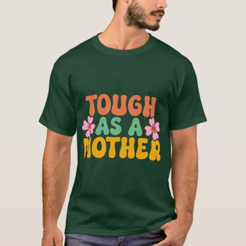 Tough As A Mother Funny Mothers Day Sayings Strong T_Shirt