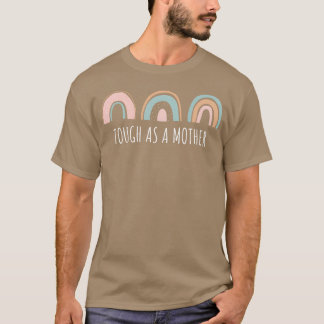 Tough As A Mother Mommy Strong Mom Mothers Day fun T-Shirt