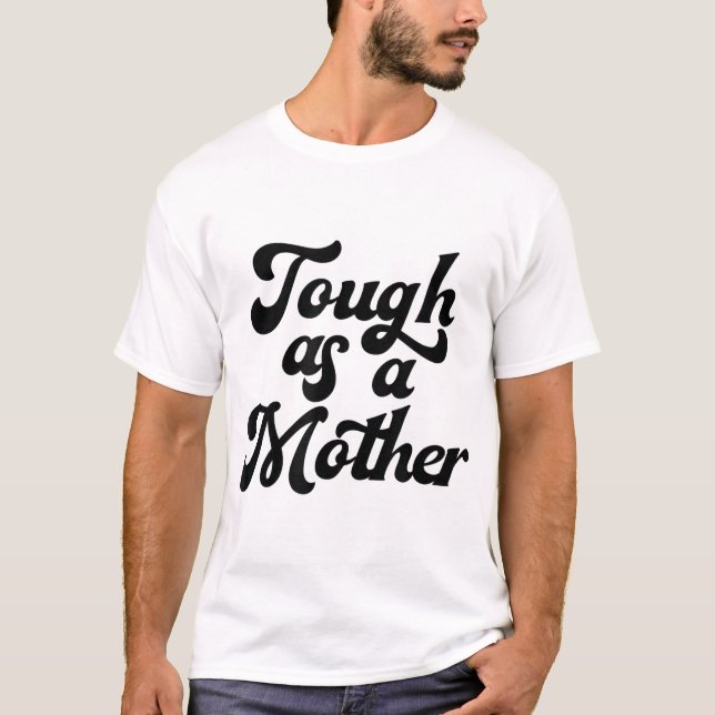 Tough As A Mother, Mother's Day, Mom, New Mom, Wif T-Shirt (Front)