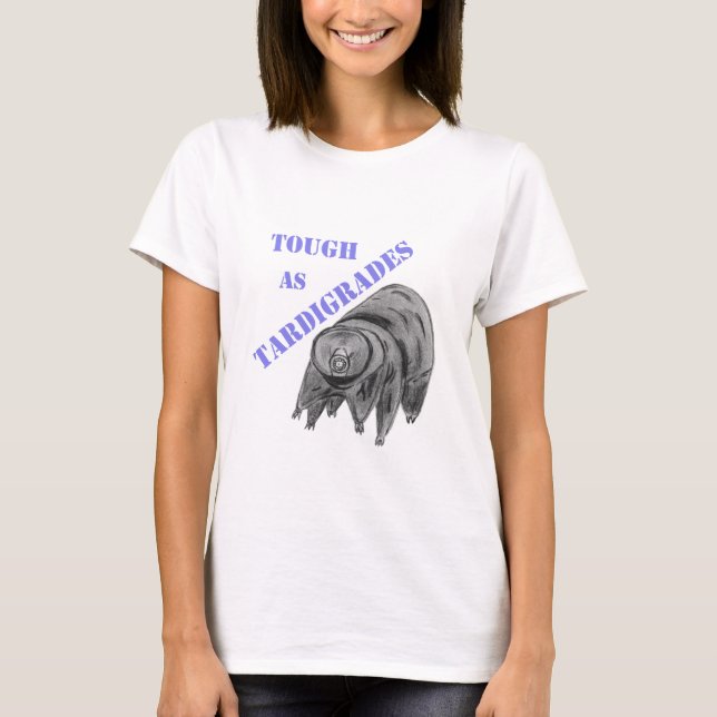 Tough as Tardigrades T-Shirt (Front)