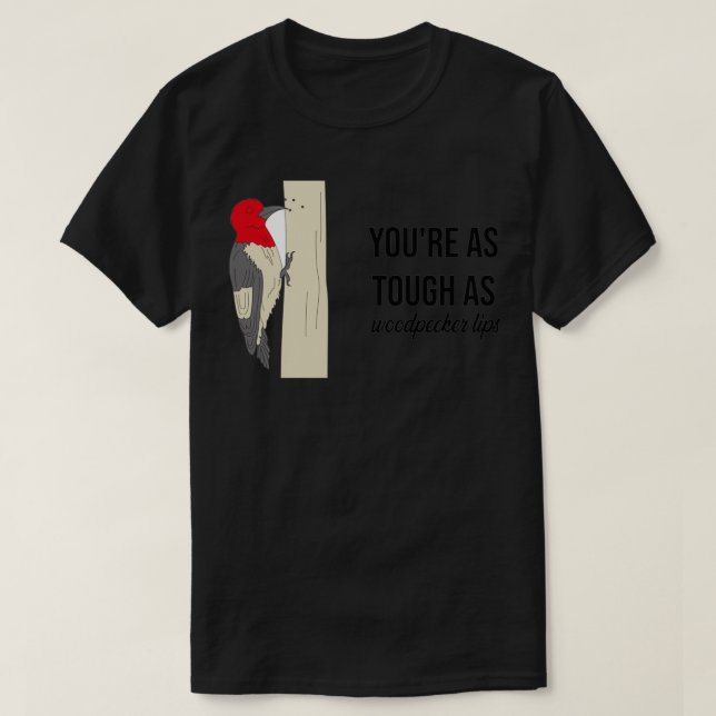 Tough as Woodpecker Lips T-Shirt (Design Front)