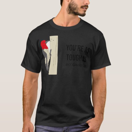 Tough as Woodpecker Lips T_Shirt