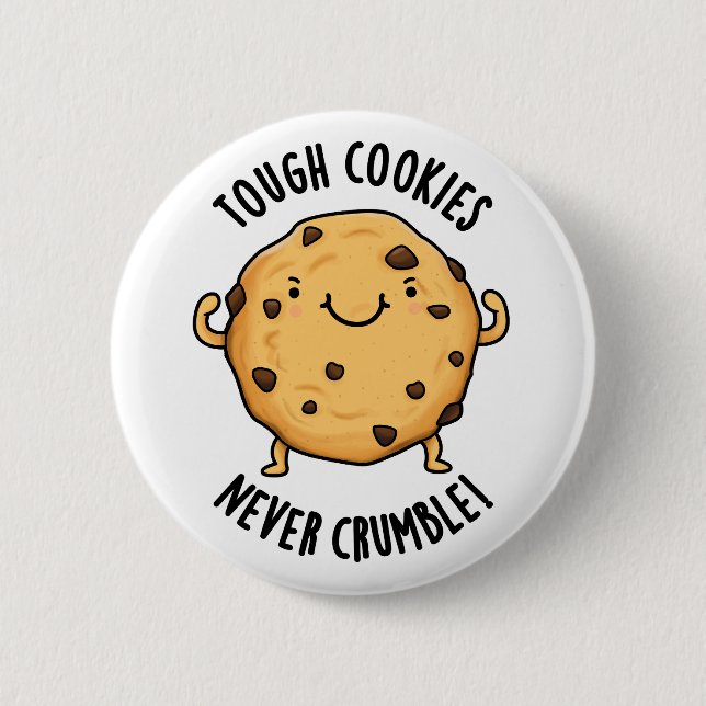 Tough Cookies Never Crumble Funny Food Pun  Button (Front)