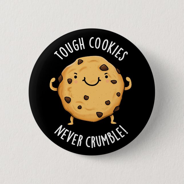 Tough Cookies Never Crumble Funny Food Pun Dark BG Button (Front)