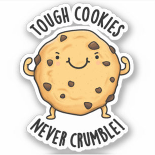 Tough Cookies Never Crumble Funny Food Pun Sticker