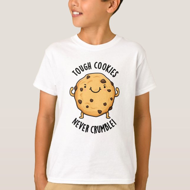 Tough Cookies Never Crumble Funny Food Pun  T-Shirt (Front)