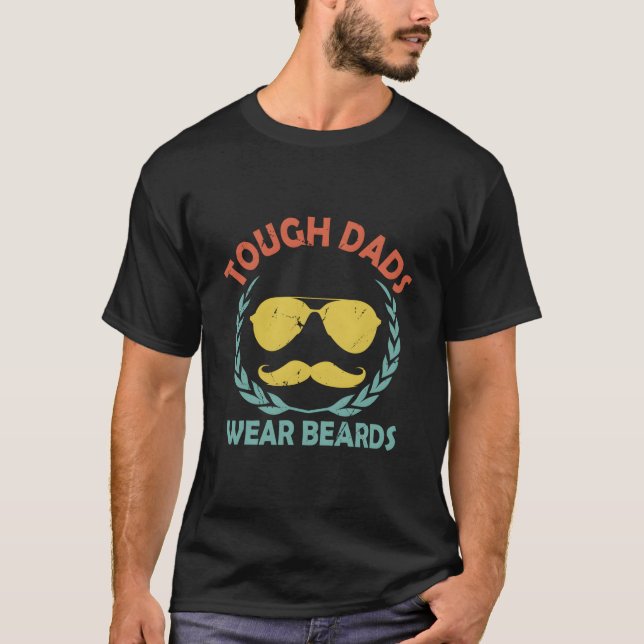 Tough Dads Wear Beards Daddy Humor Father Beard T-Shirt (Front)
