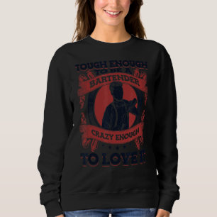 Tough Enough To Be A Bartender Crazy Enough To Lov Sweatshirt