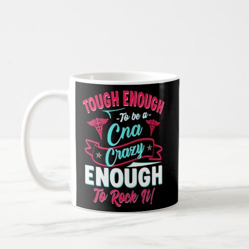 Tough Enough To Be A CNA Crazy Enough To Rock It F Coffee Mug