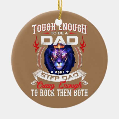 Tough Enough To Be A Dad Step Dad Crazy Enough To Ceramic Ornament