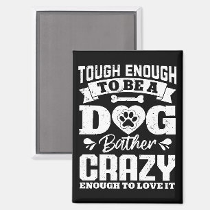 Tough Enough To Be A Dog Bather Crazy Dog Groomer Magnet