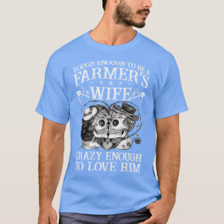 Tough Enough To Be A Farmers Wife Proud Farmer T S T-Shirt