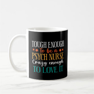 Tough Enough To Be A Psych Nurse Coffee Mug